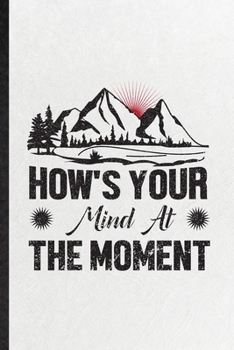 Paperback How's Your Mind at the Moment: Funny Blank Lined Notebook/ Journal For Positive Motivation, Kindness Wellness Mind, Inspirational Saying Unique Speci Book