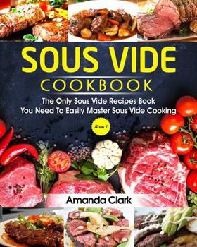 Paperback Sous Vide Cookbook: The Only Sous Vide Recipes Book You Need to Master Sous Vide Cooking. Book