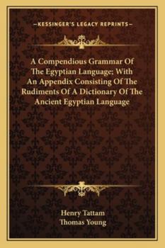 Paperback A Compendious Grammar Of The Egyptian Language; With An Appendix Consisting Of The Rudiments Of A Dictionary Of The Ancient Egyptian Language Book