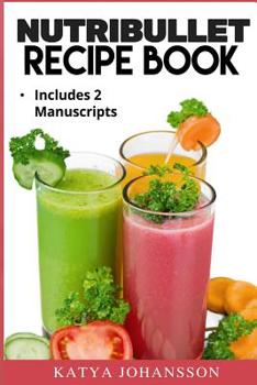 Paperback NutriBullet Recipe Book: 2 Manuscripts: NutriBullet Recipe Book, NutriBullet RX Recipe Book