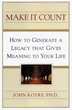 Hardcover Make It Count: How to Generate a Legacy That Gives Meaning to Your Life Book