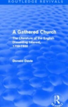 A gathered church: The literature of the English dissenting interest, 1700-1930 (The Clark lectures)