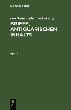 Hardcover Gotthold Ephraim Lessing: Briefe, Antiquarischen Inhalts. Teil 1 [German] Book