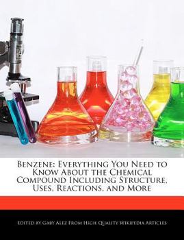 Paperback Benzene: Everything You Need to Know about the Chemical Compound Including Structure, Uses, Reactions, and More Book