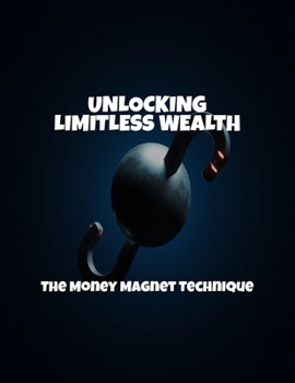 Paperback Unlocking Limitless Wealth: The Money Magnet Technique Book