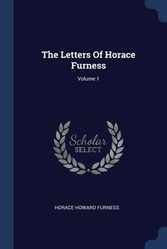 Paperback The Letters Of Horace Furness; Volume 1 Book
