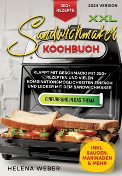Paperback XXL Sandwichmaker Kochbuch: Klappt mit Geschmack! Mit 250+ Rezepten und vielen Kombinationsmöglichkeiten einfach und lecker mit dem Sandwichmaker [German] Book