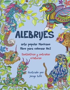 Paperback Alebrijes arte popular Mexicano libro para colorear No2: fantasticas y extrañas criaturas [Spanish] Book