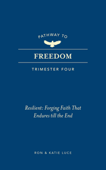 Paperback Pathway to Freedom (Trimester Four): Resilient: Forging Faith That Endures Till the End Book