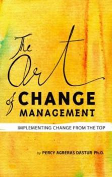 Paperback The Art Of Change Management: Implementing Change from the Top Book