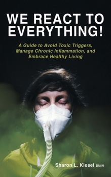 Paperback We React to Everything!: A Guide to Avoid Toxic Triggers, Manage Chronic Inflammation, and Embrace Healthy Living Book