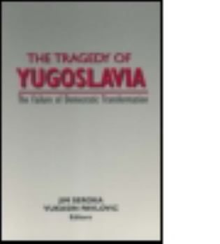 Hardcover The Tragedy of Yugoslavia: The Failure of Democratic Transformation: The Failure of Democratic Transformation Book