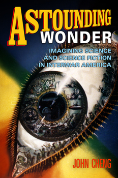 Paperback Astounding Wonder: Imagining Science and Science Fiction in Interwar America Book