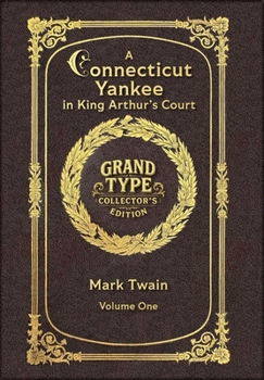 Large Print - A Connecticut Yankee in King Arthur's Court, Volume 1 of 2 - Grand Type Collector's Edition - Matte Hardcover with Dust Jacket (A ... Arthur's Court, Large Print Multi-Volume Set)