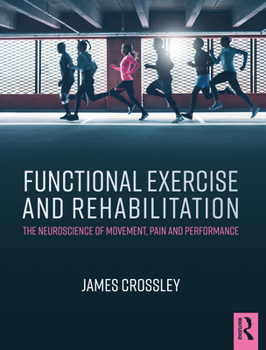 Paperback Functional Exercise and Rehabilitation: The Neuroscience of Movement, Pain and Performance Book