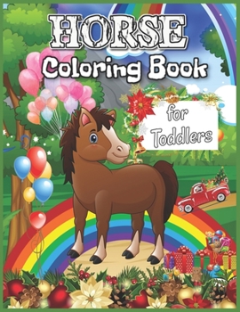 Horse Coloring Book for Toddlers: Magical Horse Coloring Book for Toddler Girls & Boys Ages 1-3, a Great Gift Idea for Kids Christmas Coloring Pages for Horse Loving Kids