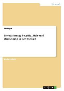 Paperback Privatisierung. Begriffe, Ziele und Darstellung in den Medien [German] Book