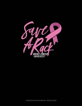 Paperback Save A Rack Breast Cancer Awareness: Composition Notebook: Wide Ruled Book