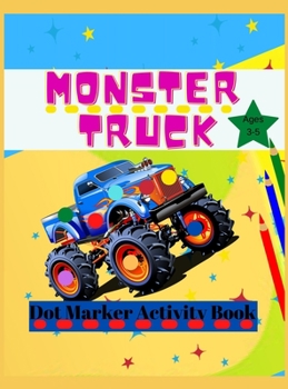 Hardcover Monster Truck Dot Marker Activity Book: Monster Activity and Coloring Book For Kids Ages 3-5, Easy Dot Marker For Toddlers Book