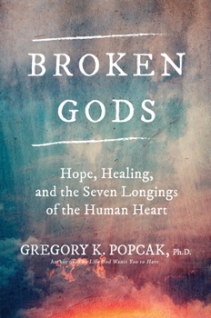 Hardcover Broken Gods: Hope, Healing, and the Seven Longings of the Human Heart Book