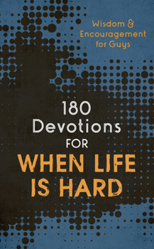 Paperback 180 Devotions for When Life Is Hard (Teen Boy): Wisdom and Encouragement for Guys Book