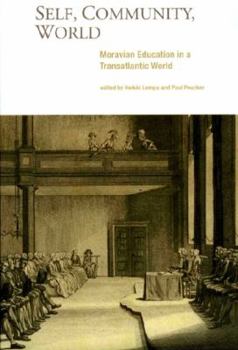 Self, Community, World: Moravian Education in a Transatlantic World - Book  of the Studies in the Eighteenth Century and the Atlantic World
