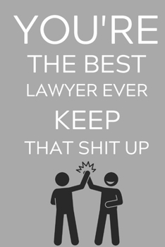 Paperback You're The Best Lawyer Ever Keep That Shit Up: Lined Journal Notebook, 6x9, Soft Cover, Matte Finish, Funny Sarcastic Journal for Women and Men To Wri Book