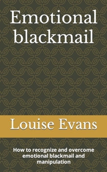Paperback Emotional blackmail: How to recognize and overcome emotional blackmail and manipulation Book