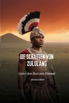 Die Schatten von Zululand: Unter dem blutroten Himmel (German Edition)