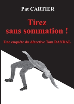 Paperback Tirez sans sommation !: Une enquête du détective Tom Randal [French] Book