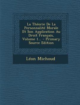 Paperback La Theorie de la Personnalite Morale Et Son Application Au Droit Francais, Volume 1... [French] Book