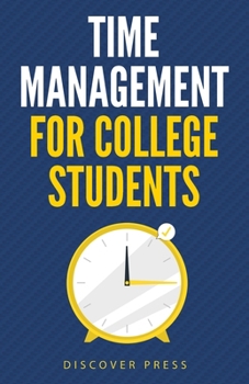 Paperback Time Management for College Students: How to Create Systems for Success, Exceed Your Goals, and Balance College Life Book