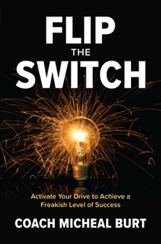 Hardcover Flip the Switch: Activate Your Drive to Achieve a Freakish Level of Success Book