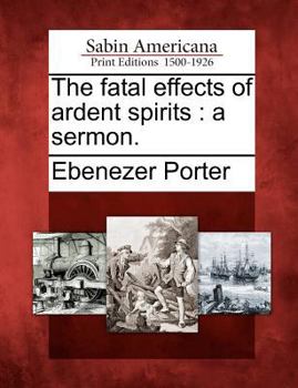 Paperback The Fatal Effects of Ardent Spirits: A Sermon. Book