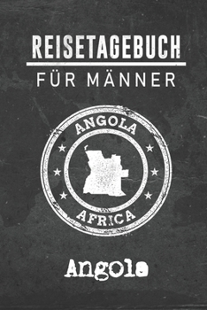 Reisetagebuch f�r M�nner Angola: 6x9 Reise Journal I Notizbuch mit Checklisten zum Ausf�llen I Perfektes Geschenk f�r den Trip nach Angola f�r jeden Reisenden