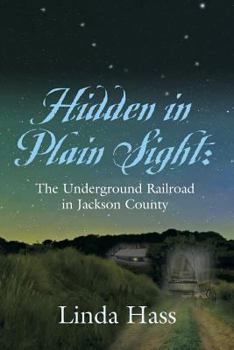 Paperback Hidden In Plain Sight: The Underground Railroad in Jackson County Book