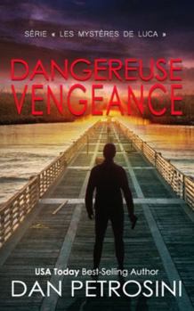 Dangereuse Vengeance (Série « Les mystères de Luca ») (French Edition)