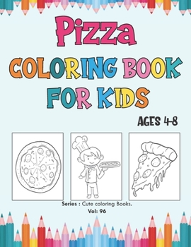 Paperback Pizza Coloring Book for Kids Ages 4-8: Pizza Coloring, Cute Delicious Drawing Parts of the Pizzas Coloring Pages. Toddler Coloring Book. Book