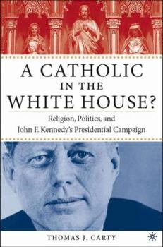 Hardcover A Catholic in the White House?: Religion, Politics, and John F. Kennedy's Presidential Campaign Book