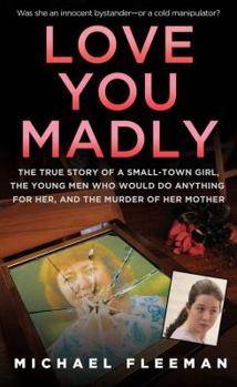 Mass Market Paperback Love You Madly: The True Story of a Small-Town Girl, the Young Men She Seduced, and the Murder of Her Mother Book