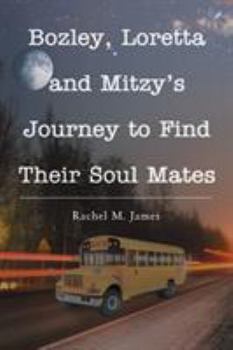 Paperback Bozley, Loretta and Mitzy's Journey to Find Their Soul Mates Book