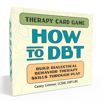 Misc. How to Dbt Therapy Card Game: Build Dialectical Behavior Therapy Skills Through Play Book