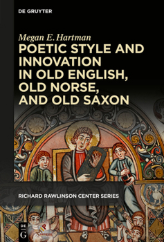 Poetic Style and Innovation in Old English, Old Norse, and Old Saxon - Book  of the Publications of the Richard Rawlinson Center