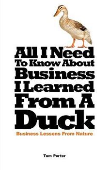 Paperback All I Need to Know about Business, I Learned from a Duck Book