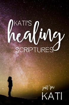 Paperback Kati's Healing Scriptures (Kati's Personalized Scriptures Set) Book