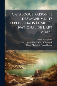 Paperback Catalogue raisonné des monuments exposés dans Le Musée national de l'art arabe [French] Book