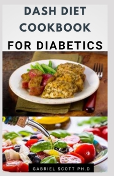 Paperback Dash Diet Cookbook for Diabetics: Fresh and Delicious Recipes to Lose Weight Fast, Manage And Prevents Diabetics Book