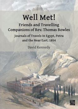 Paperback Well Met! Friends and Travelling Companions of Rev. Thomas Bowles: Journals of Travels in Egypt, Petra and the Near East, 1854 Book