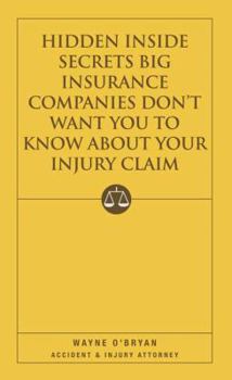 Paperback Hidden Inside Secrets Insurance Companies Don't Want You To Know About Your Injury Claim Book