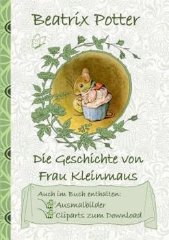 Paperback Die Geschichte von Frau Kleinmaus (inklusive Ausmalbilder und Cliparts zum Download): The Tale of Mrs. Tittlemouse; Ausmalbuch, Malbuch, Cliparts, Ico [German] Book